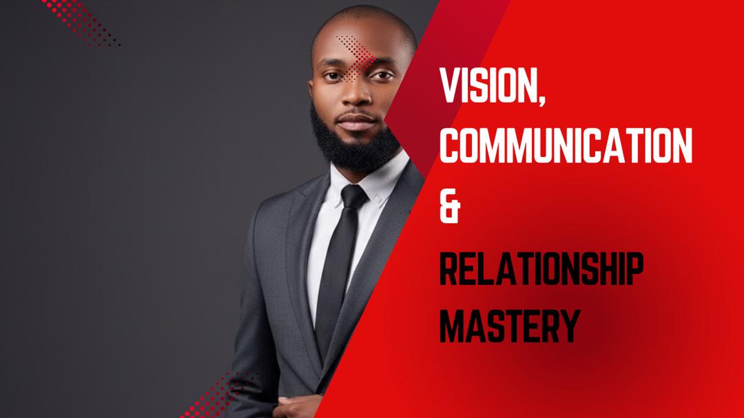 Vision, Communication & Relationship Mastery